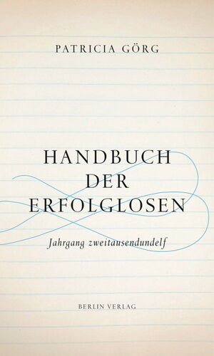 Handbuch der Erfolglosen - Jahrgang zweitausendundelf - Patricia Görg